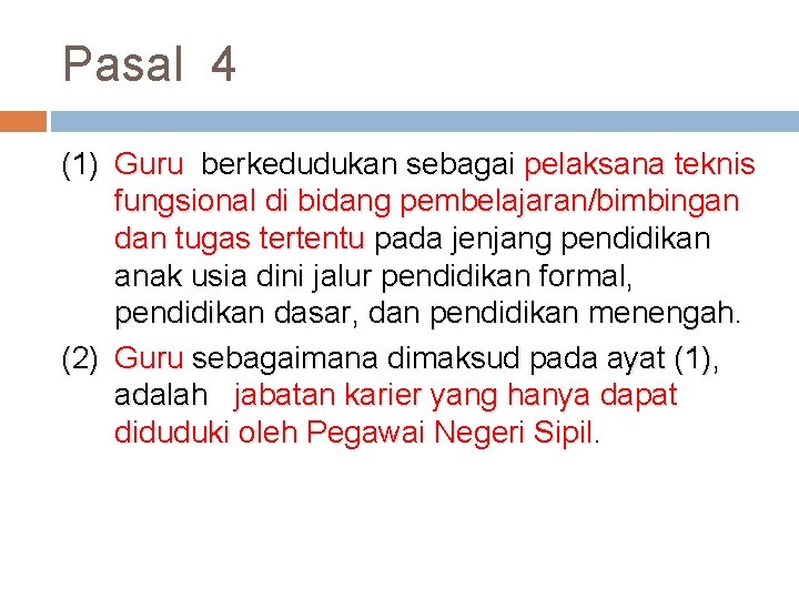 Pasal 4 (1) Guru berkedudukan sebagai pelaksana teknis fungsional di bidang pembelajaran/bimbingan dan tugas