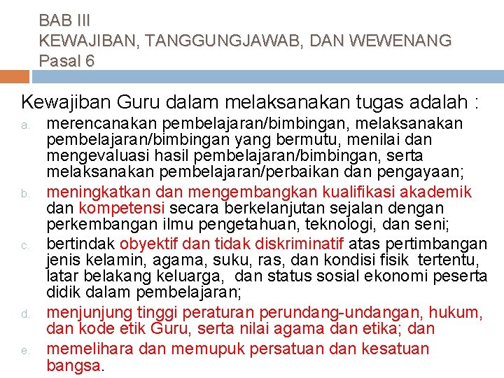 BAB III KEWAJIBAN, TANGGUNGJAWAB, DAN WEWENANG Pasal 6 Kewajiban Guru dalam melaksanakan tugas adalah