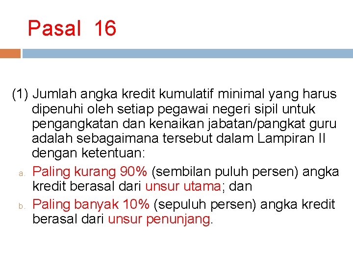 Pasal 16 (1) Jumlah angka kredit kumulatif minimal yang harus dipenuhi oleh setiap pegawai