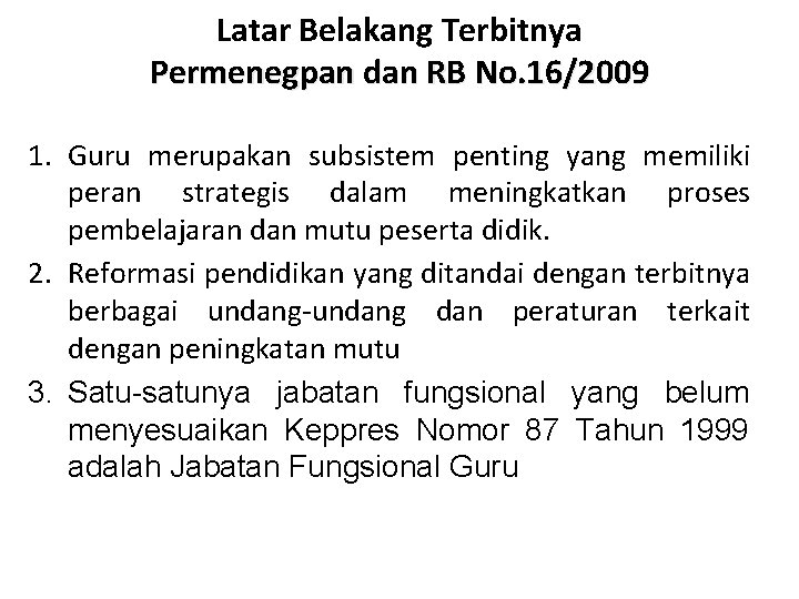 Latar Belakang Terbitnya Permenegpan dan RB No. 16/2009 1. Guru merupakan subsistem penting yang