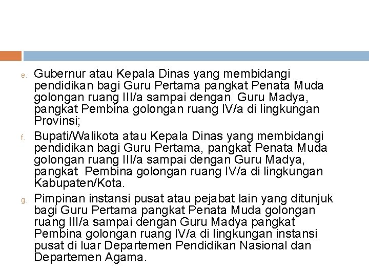 e. f. g. Gubernur atau Kepala Dinas yang membidangi pendidikan bagi Guru Pertama pangkat