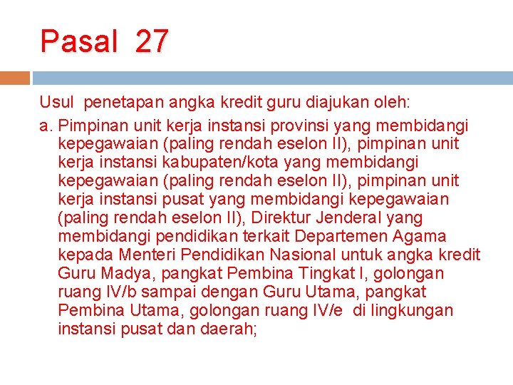 Pasal 27 Usul penetapan angka kredit guru diajukan oleh: a. Pimpinan unit kerja instansi