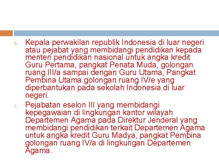 b. c. Kepala perwakilan republik Indonesia di luar negeri atau pejabat yang membidangi pendidikan