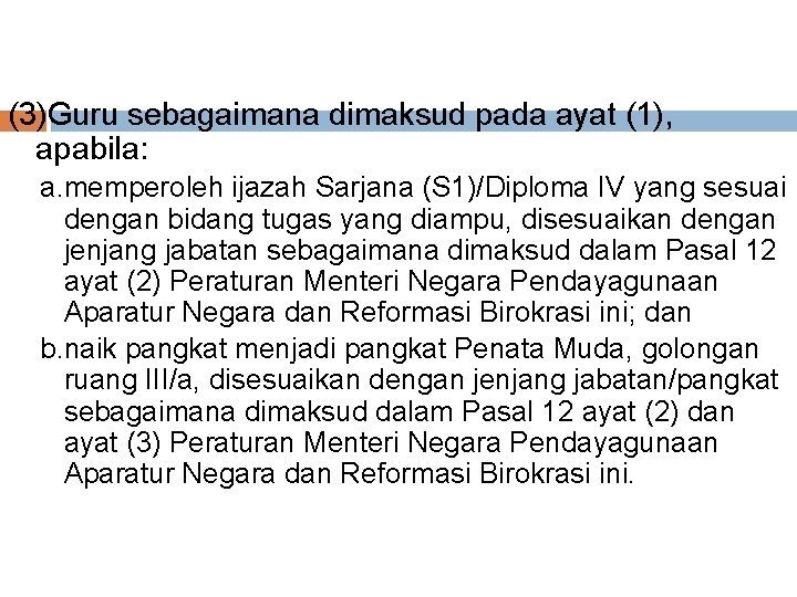 (3)Guru sebagaimana dimaksud pada ayat (1), apabila: a. memperoleh ijazah Sarjana (S 1)/Diploma IV