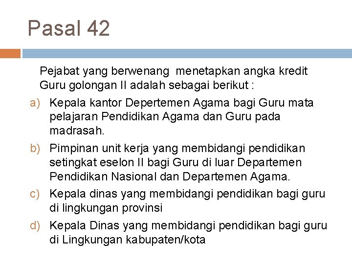 Pasal 42 Pejabat yang berwenang menetapkan angka kredit Guru golongan II adalah sebagai berikut