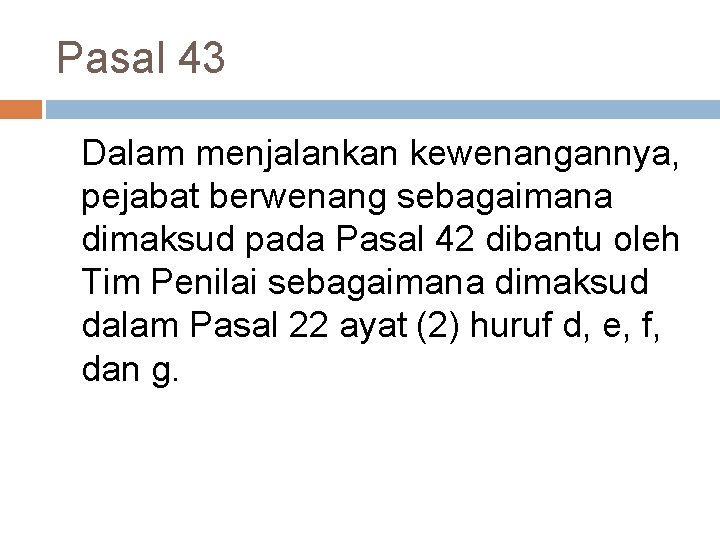 Pasal 43 Dalam menjalankan kewenangannya, pejabat berwenang sebagaimana dimaksud pada Pasal 42 dibantu oleh