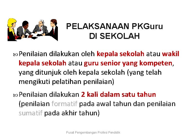 PELAKSANAAN PKGuru DI SEKOLAH Penilaian dilakukan oleh kepala sekolah atau wakil kepala sekolah atau