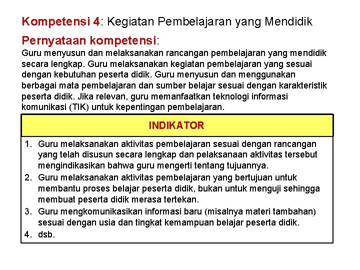 Kompetensi 4: Kegiatan Pembelajaran yang Mendidik Pernyataan kompetensi: Guru menyusun dan melaksanakan rancangan pembelajaran