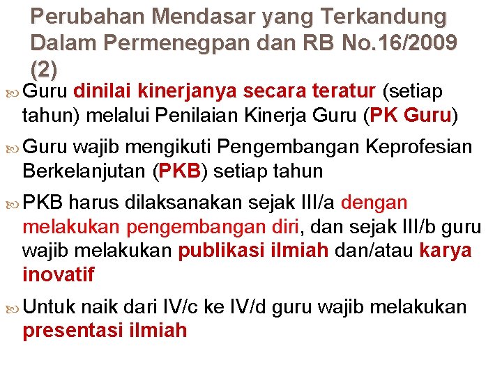 Perubahan Mendasar yang Terkandung Dalam Permenegpan dan RB No. 16/2009 (2) Guru dinilai kinerjanya