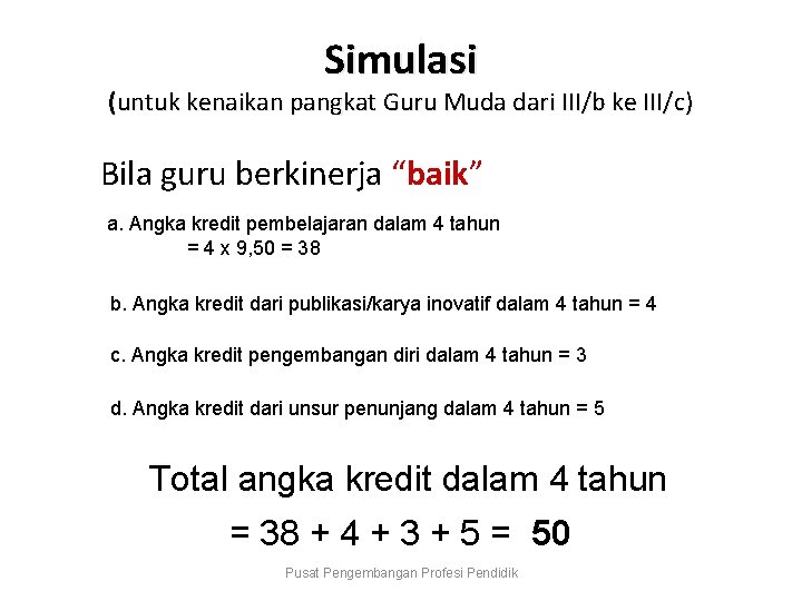 Simulasi (untuk kenaikan pangkat Guru Muda dari III/b ke III/c) Bila guru berkinerja “baik”