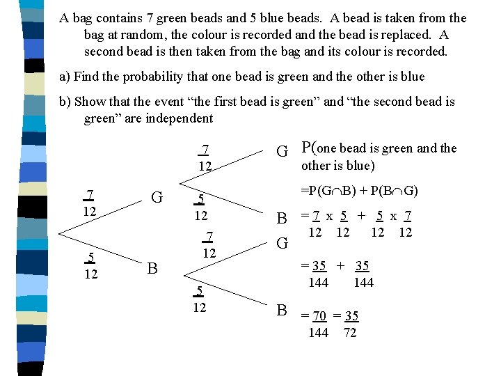 A bag contains 7 green beads and 5 blue beads. A bead is taken