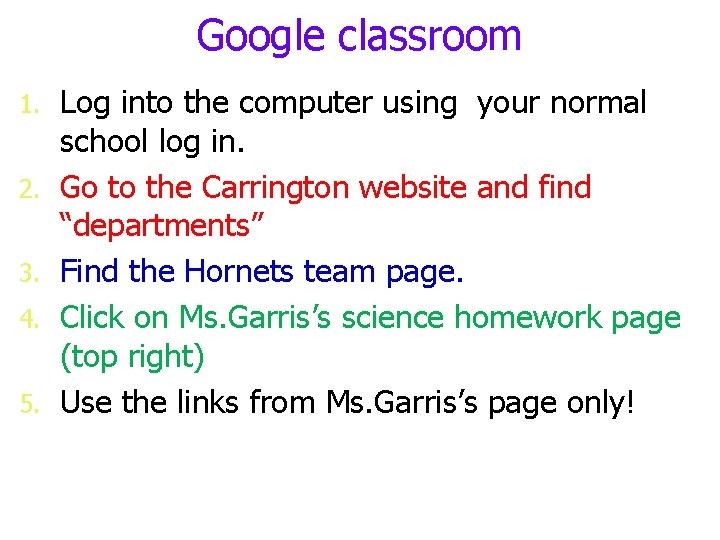 Google classroom 1. 2. 3. 4. 5. Log into the computer using your normal