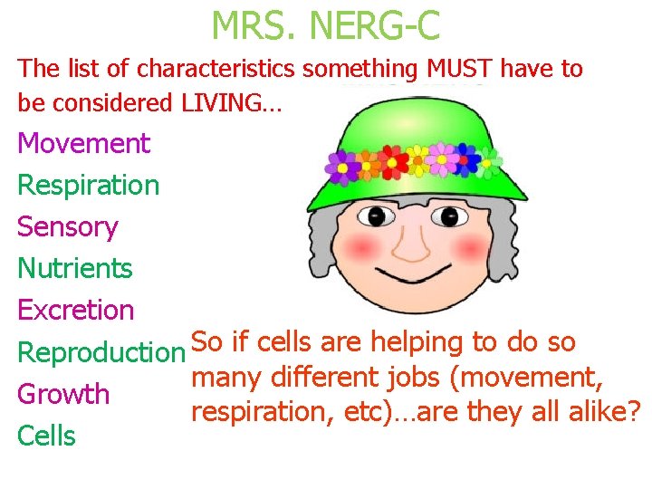 MRS. NERG-C The list of characteristics something MUST have to be considered LIVING…! Movement