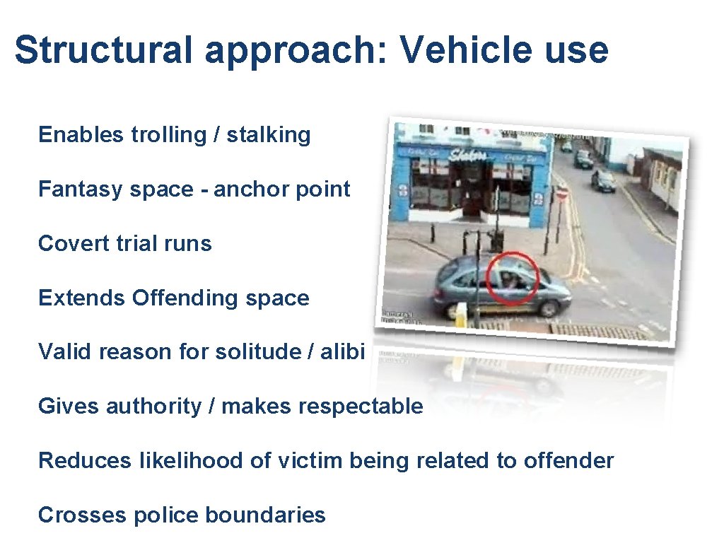 Structural approach: Vehicle use Enables trolling / stalking Fantasy space - anchor point Covert Structural approach: Vehicle use Enables trolling / stalking Fantasy space - anchor point Covert