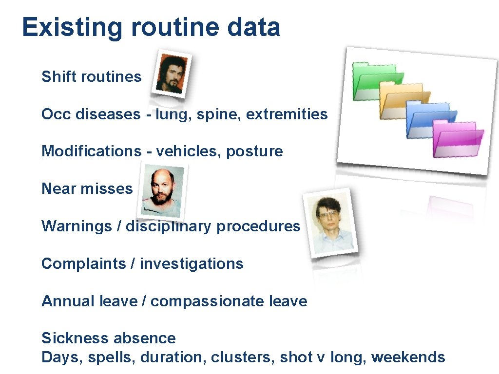 Existing routine data Shift routines Occ diseases - lung, spine, extremities Modifications - vehicles, Existing routine data Shift routines Occ diseases - lung, spine, extremities Modifications - vehicles,
