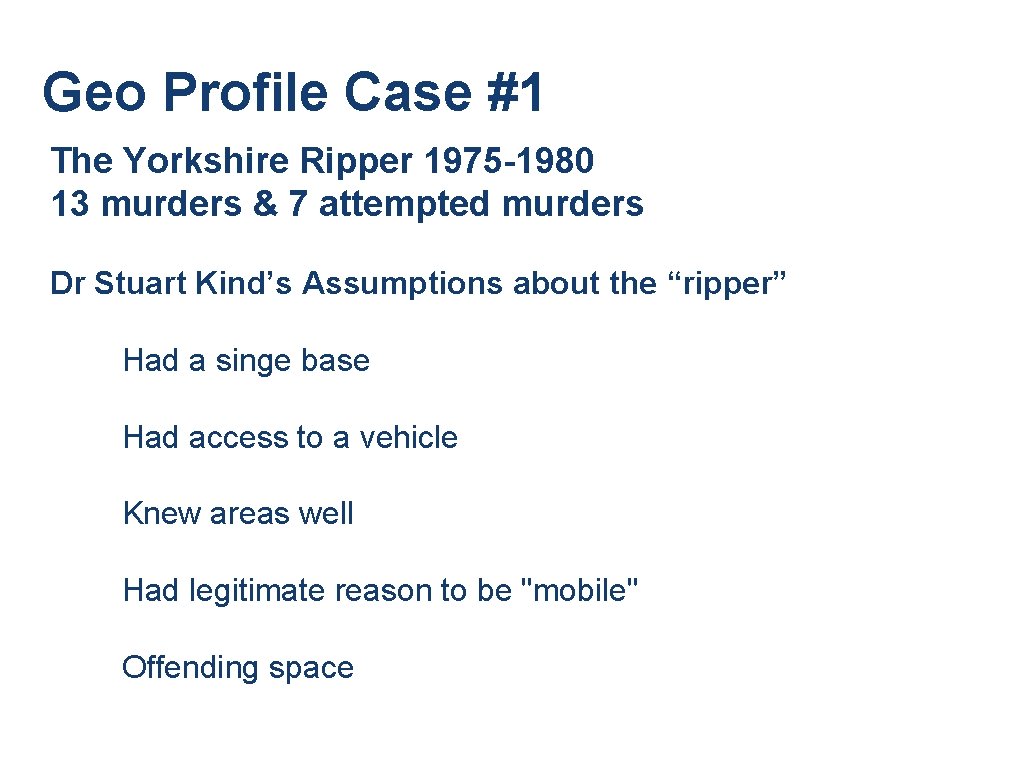 Geo Profile Case #1 The Yorkshire Ripper 1975 -1980 13 murders & 7 attempted Geo Profile Case #1 The Yorkshire Ripper 1975 -1980 13 murders & 7 attempted