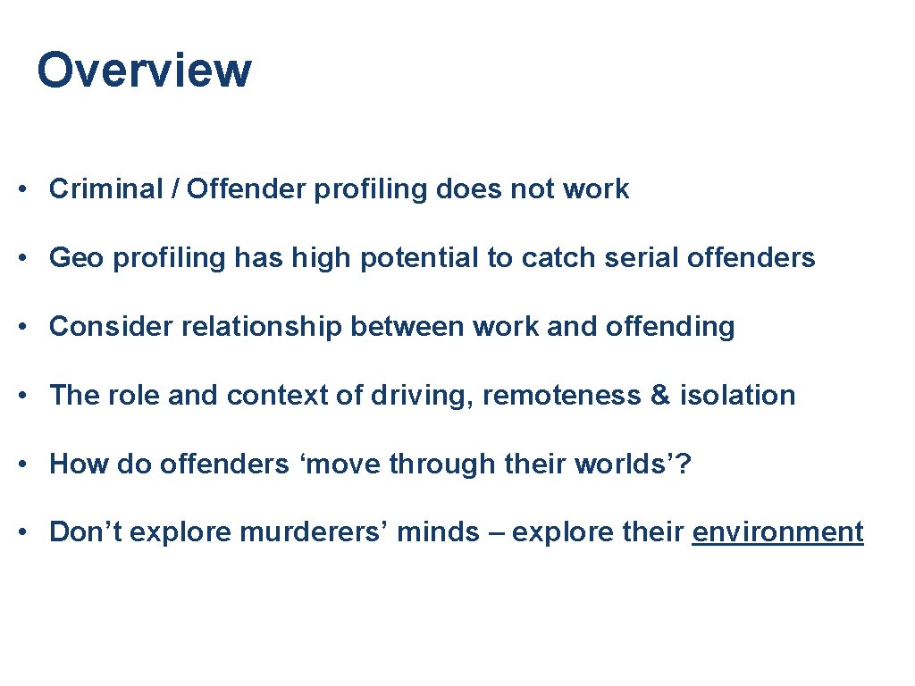 Overview • Criminal / Offender profiling does not work • Geo profiling has high Overview • Criminal / Offender profiling does not work • Geo profiling has high