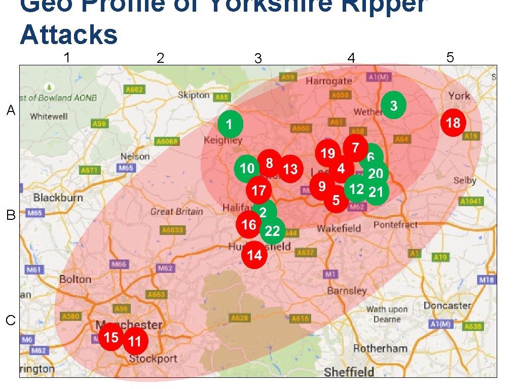 Geo Profile of Yorkshire Ripper Attacks 1 A B C 2 3 4 5 Geo Profile of Yorkshire Ripper Attacks 1 A B C 2 3 4 5