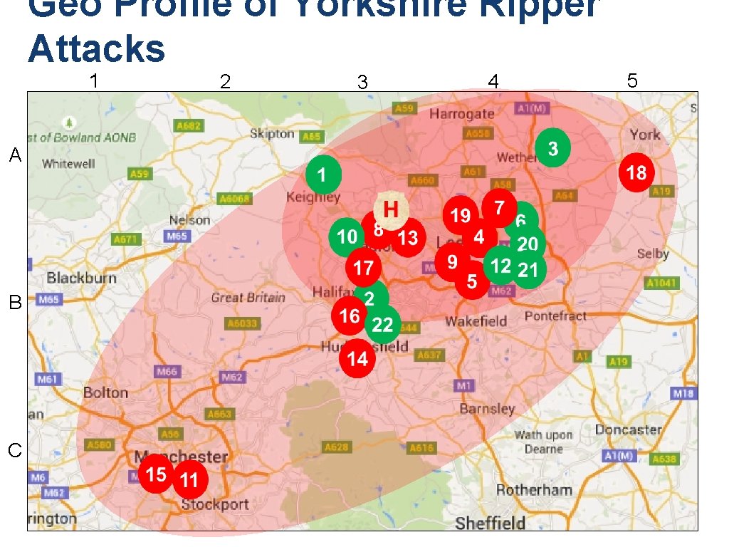 Geo Profile of Yorkshire Ripper Attacks 1 A B C 2 3 4 5 Geo Profile of Yorkshire Ripper Attacks 1 A B C 2 3 4 5