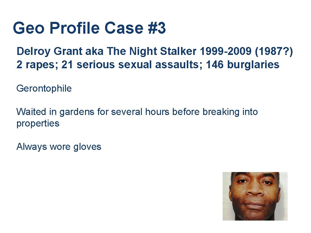 Geo Profile Case #3 Delroy Grant aka The Night Stalker 1999 -2009 (1987? ) Geo Profile Case #3 Delroy Grant aka The Night Stalker 1999 -2009 (1987? )