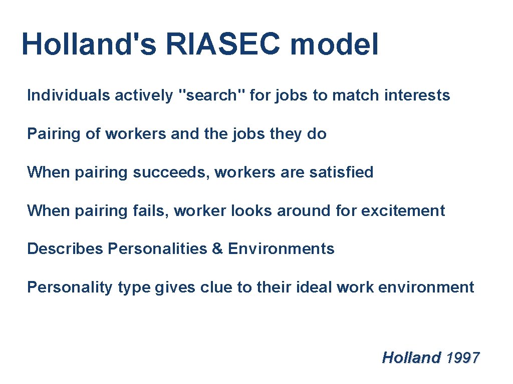 Holland's RIASEC model Individuals actively "search" for jobs to match interests Pairing of workers Holland's RIASEC model Individuals actively "search" for jobs to match interests Pairing of workers