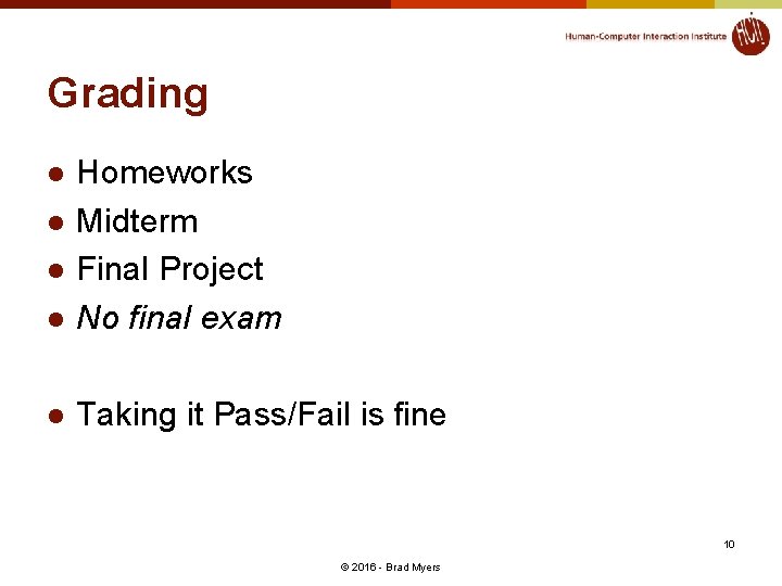 Grading l Homeworks Midterm Final Project No final exam l Taking it Pass/Fail is