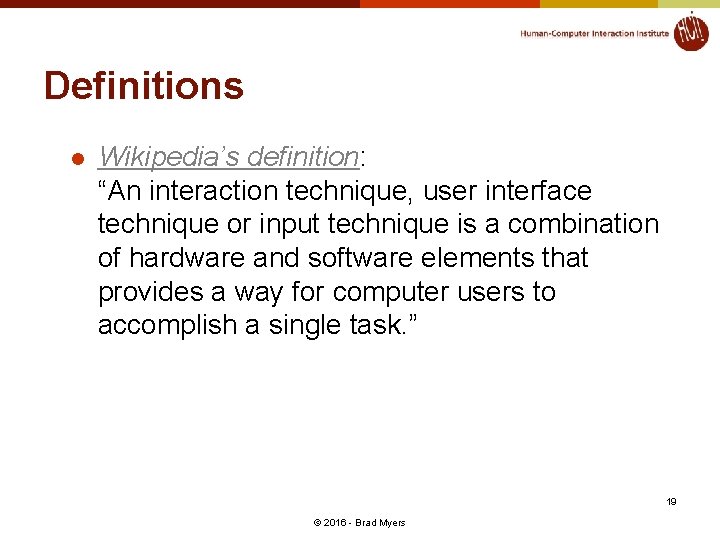 Definitions l Wikipedia’s definition: “An interaction technique, user interface technique or input technique is