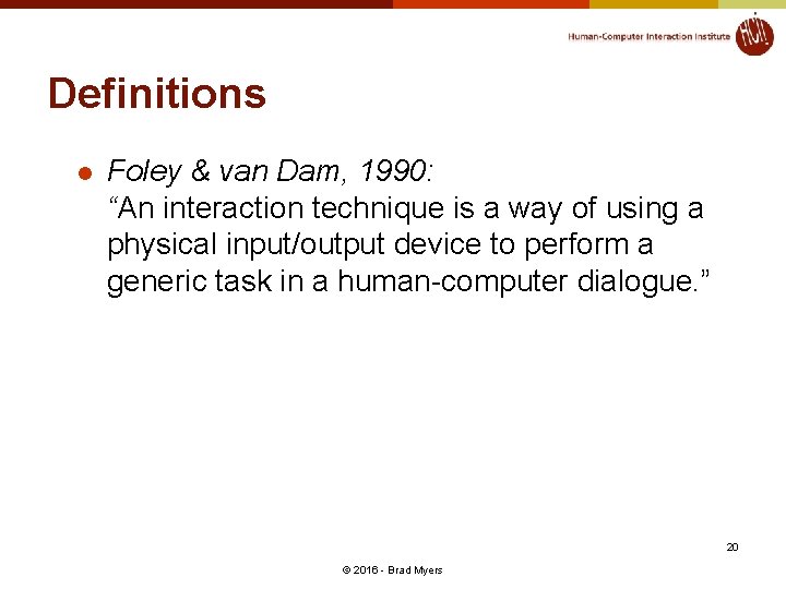 Definitions l Foley & van Dam, 1990: “An interaction technique is a way of