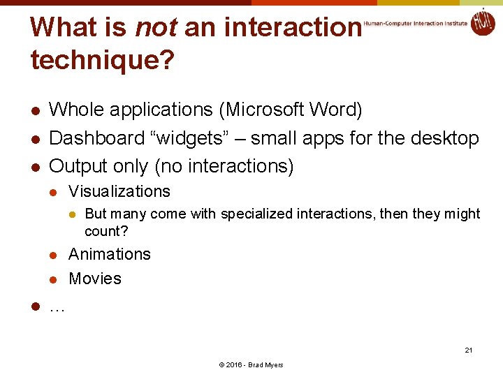 What is not an interaction technique? l l l Whole applications (Microsoft Word) Dashboard