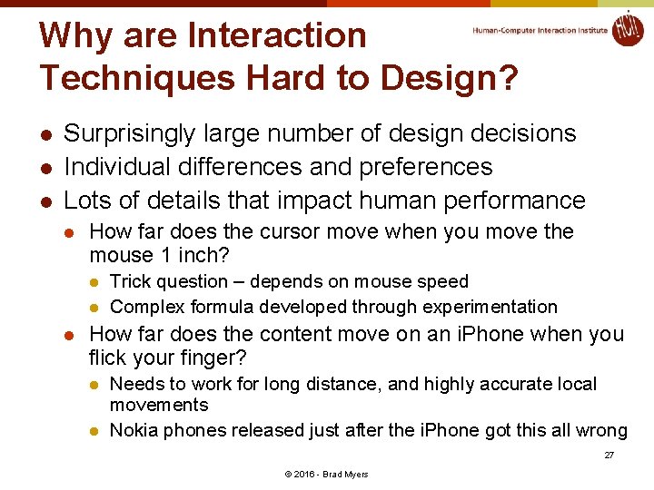 Why are Interaction Techniques Hard to Design? l l l Surprisingly large number of