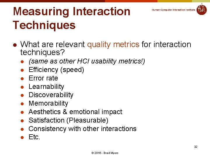 Measuring Interaction Techniques l What are relevant quality metrics for interaction techniques? l l