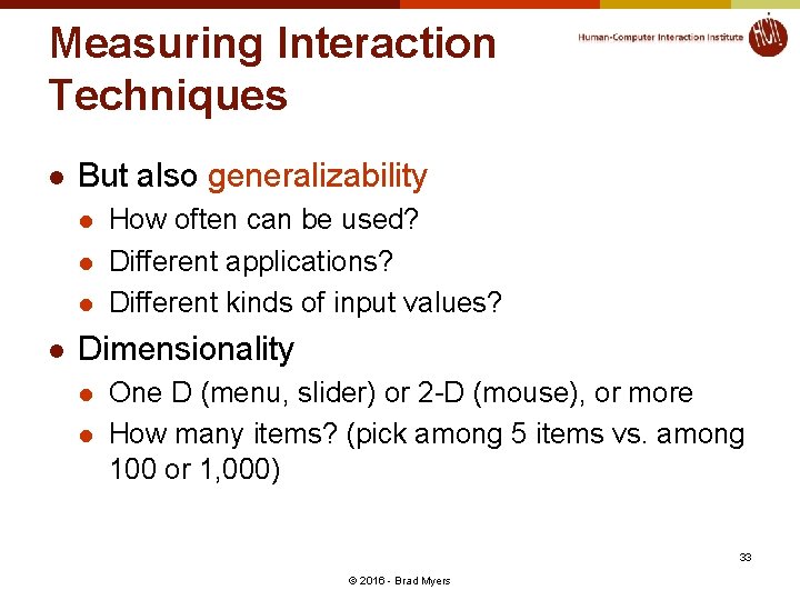 Measuring Interaction Techniques l But also generalizability l l How often can be used?
