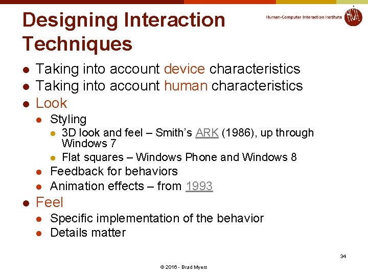 Designing Interaction Techniques l l l Taking into account device characteristics Taking into account