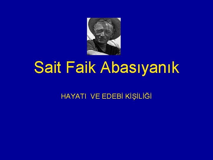 Sait Faik Abasıyanık HAYATI VE EDEBİ KİŞİLİĞİ 