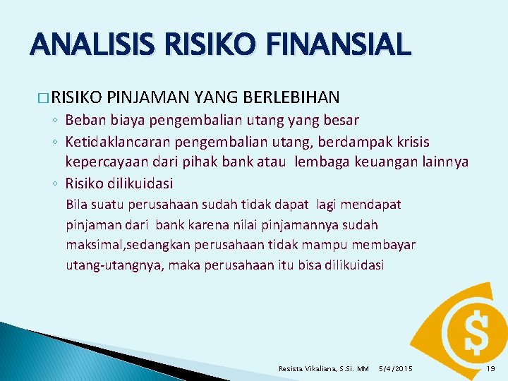 ANALISIS RISIKO FINANSIAL � RISIKO PINJAMAN YANG BERLEBIHAN ◦ Beban biaya pengembalian utang yang