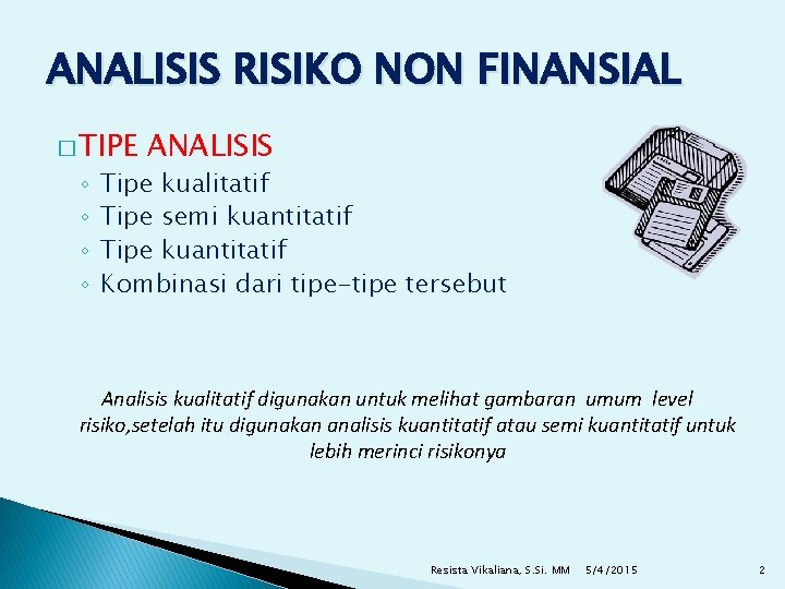 ANALISIS RISIKO NON FINANSIAL � TIPE ◦ ◦ ANALISIS Tipe kualitatif Tipe semi kuantitatif