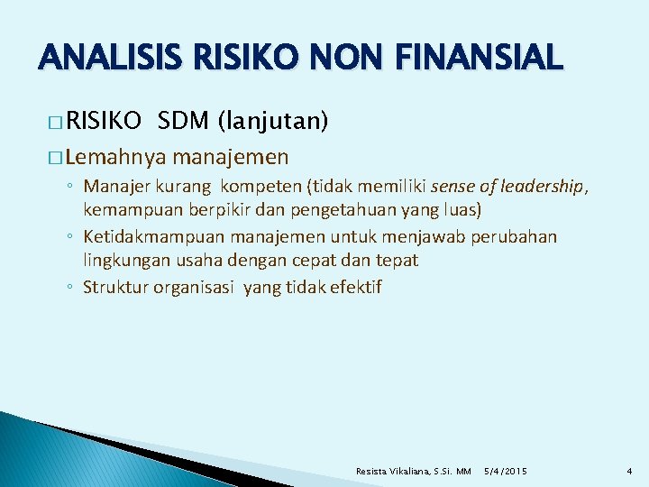 ANALISIS RISIKO NON FINANSIAL � RISIKO SDM (lanjutan) � Lemahnya manajemen ◦ Manajer kurang