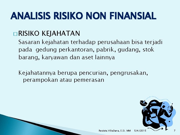 ANALISIS RISIKO NON FINANSIAL � RISIKO KEJAHATAN Sasaran kejahatan terhadap perusahaan bisa terjadi pada