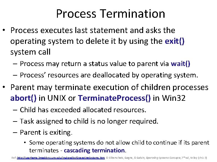 Process Termination • Process executes last statement and asks the operating system to delete