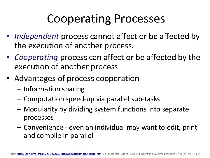 Cooperating Processes • Independent process cannot affect or be affected by the execution of Cooperating Processes • Independent process cannot affect or be affected by the execution of