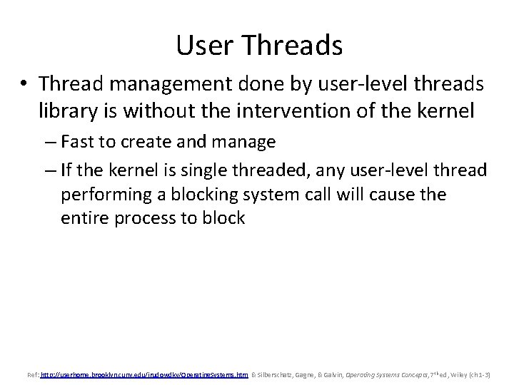User Threads • Thread management done by user-level threads library is without the intervention