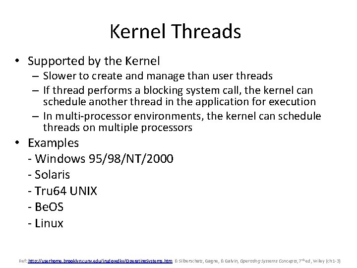 Kernel Threads • Supported by the Kernel – Slower to create and manage than