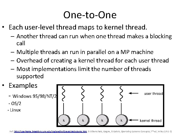 One-to-One • Each user-level thread maps to kernel thread. – Another thread can run