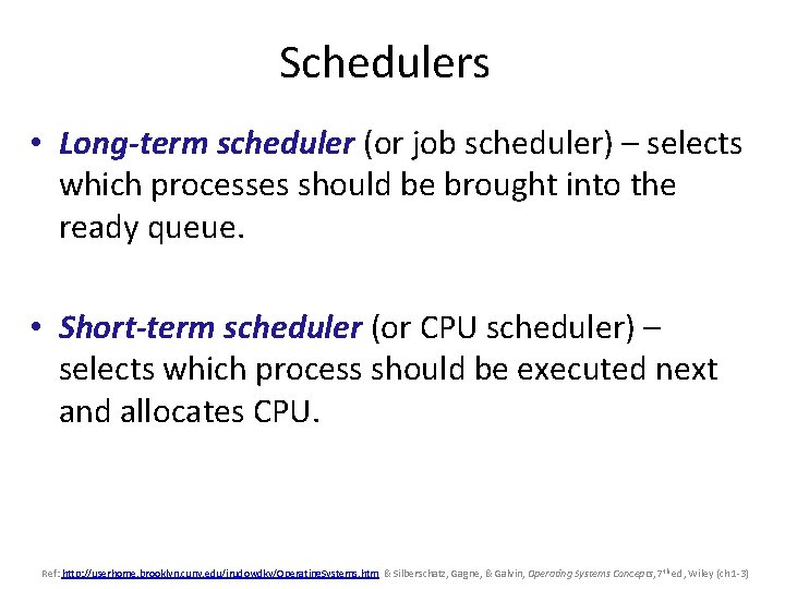 Schedulers • Long-term scheduler (or job scheduler) – selects which processes should be brought