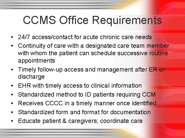 CCMS Office Requirements • 24/7 access/contact for acute chronic care needs • Continuity of