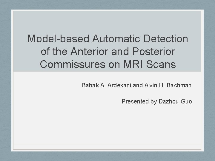 Model-based Automatic Detection of the Anterior and Posterior Commissures on MRI Scans Babak A.
