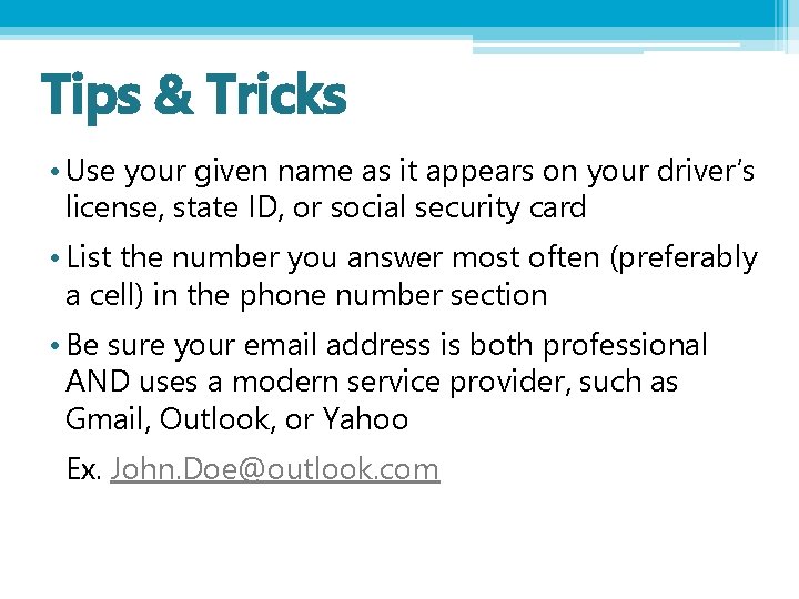 Tips & Tricks • Use your given name as it appears on your driver’s