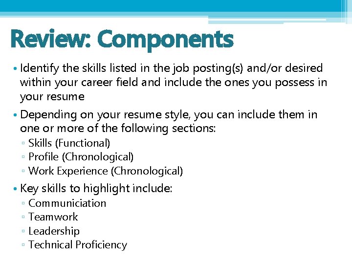 Review: Components • Identify the skills listed in the job posting(s) and/or desired within