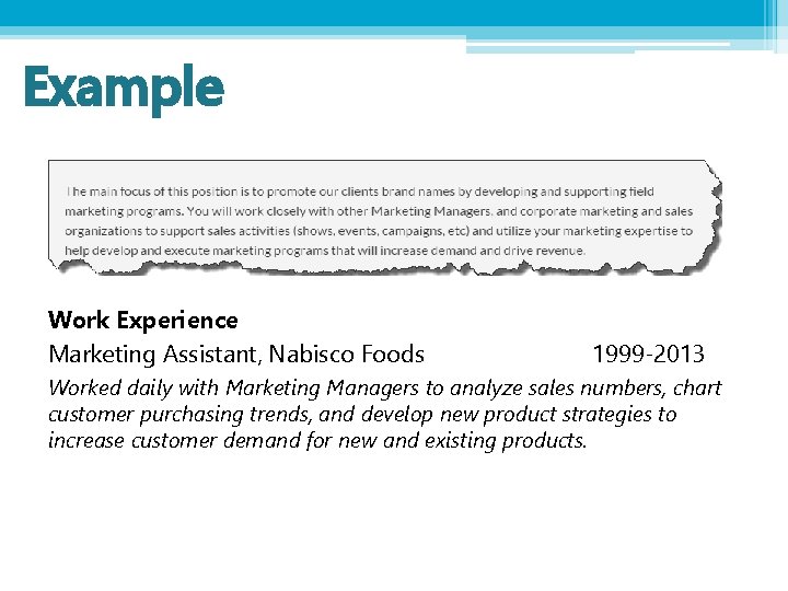 Example Work Experience Marketing Assistant, Nabisco Foods 1999 -2013 Worked daily with Marketing Managers