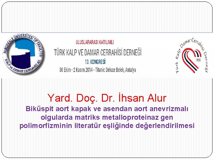 Yard. Doç. Dr. İhsan Alur Biküspit aort kapak ve asendan aort anevrizmalı olgularda matriks